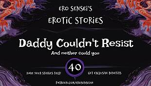daddy says, 'i couldn't resist this erotic audio for women eses40'