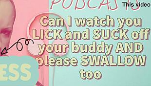 Kinky Podcast 7: Watching You Lick and Suck Your Buddy's Cock, Then Swallow