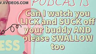 Kinky Podcast 7: Watching You Lick and Suck Your Buddy's Cock, Then Swallow