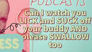 Kinky Podcast 7: Watching You Lick and Suck Your Buddy's Cock, Then Swallow