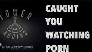 Caught you watching that dirty porn audio.