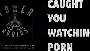 Caught you watching that dirty porn audio.