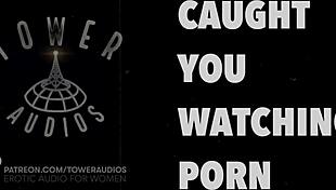 Caught you watching that dirty porn audio.