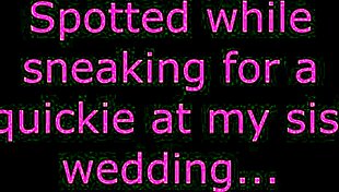 Spotted Sneaking For Quickie At Bff Wedding