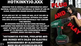 hotkinkyjo gets her ass fisted and prolapsed with dildo on electric screwdriver by alexthorn