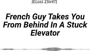 french guy pins you against stuck elevator wall doggystyle kissing dirty talk pov