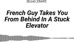 french guy pins you against stuck elevator wall doggystyle kissing dirty talk pov